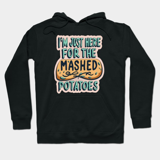 I M Just Here For The Mashed Potatoes Hoodie by ArtfulDesign